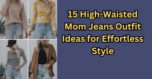 High-Waisted Mom Jeans Outfit Ideas for Effortless Style