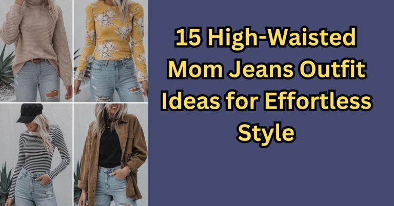 High-Waisted Mom Jeans Outfit Ideas for Effortless Style